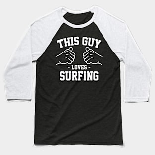 This guy loves surfing Baseball T-Shirt